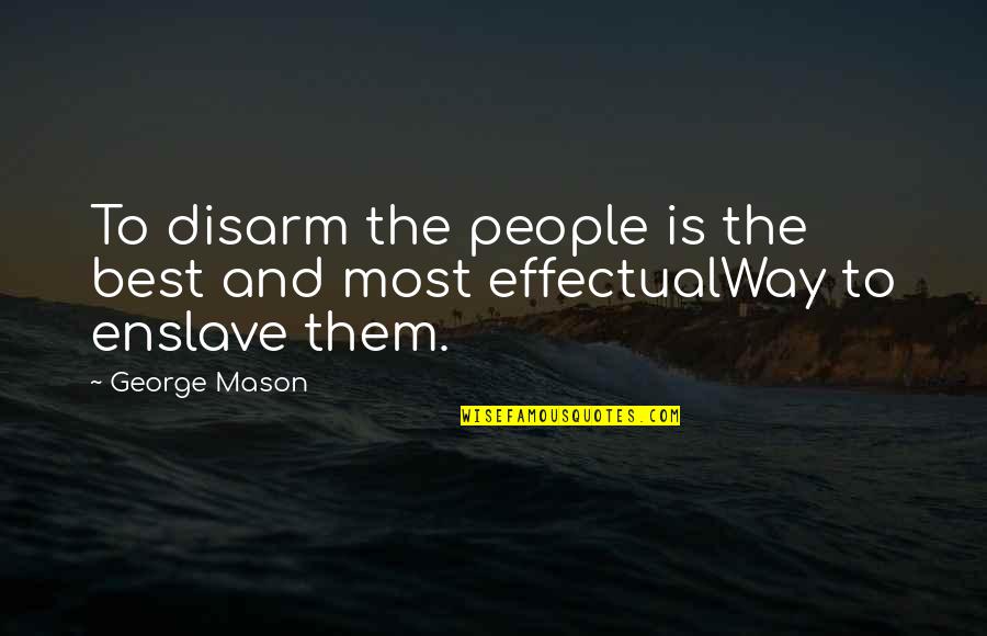 Morya Quotes By George Mason: To disarm the people is the best and