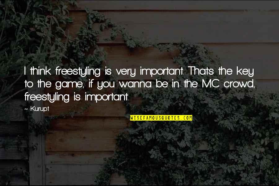 Morya Quotes By Kurupt: I think freestyling is very important. That's the