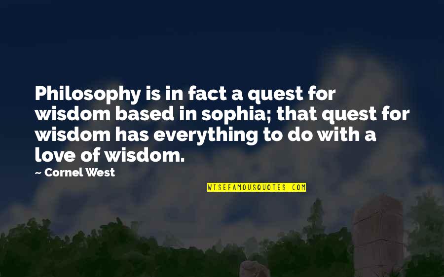 Morzan's Quotes By Cornel West: Philosophy is in fact a quest for wisdom