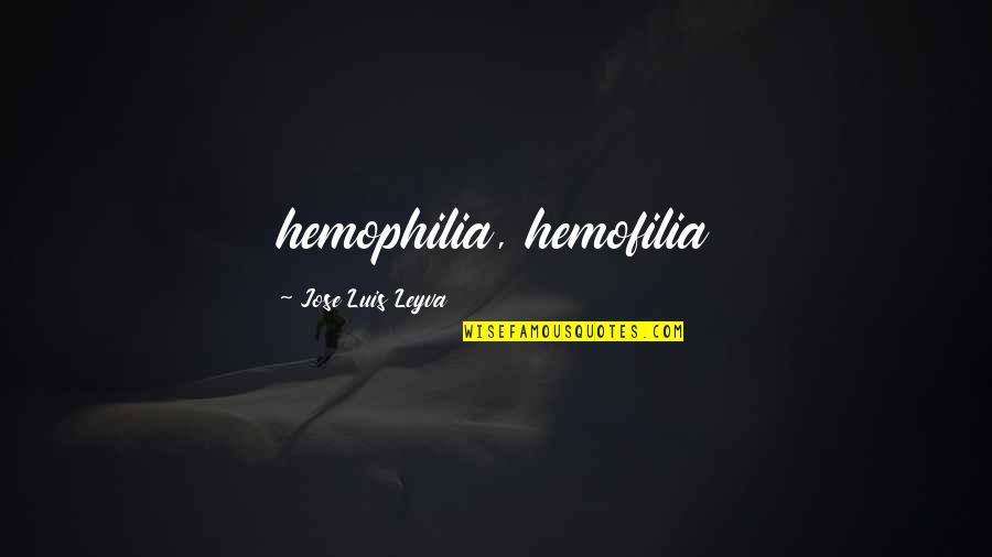 Morzan's Quotes By Jose Luis Leyva: hemophilia, hemofilia