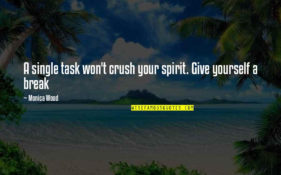Morzan's Quotes By Monica Wood: A single task won't crush your spirit. Give
