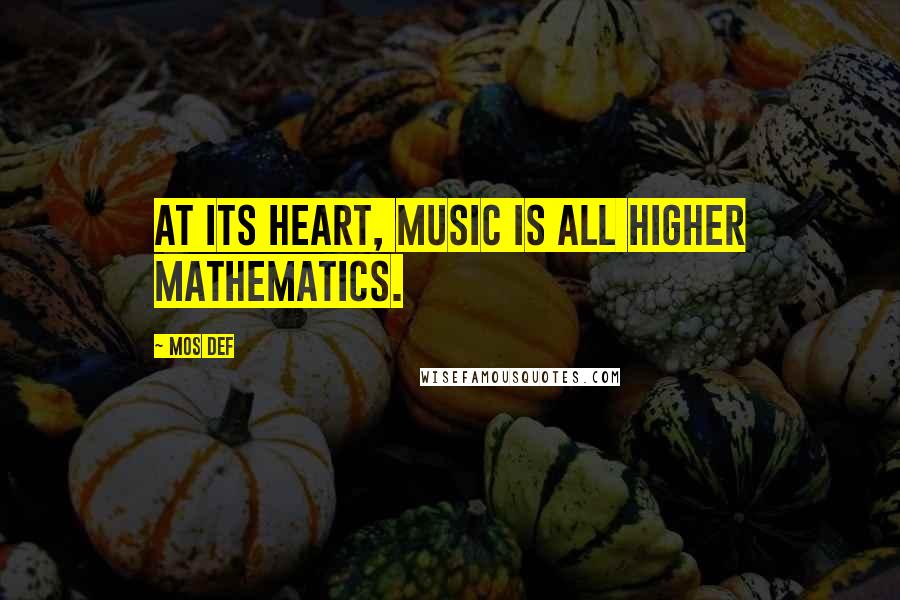 Mos Def quotes: At its heart, music is all higher mathematics.