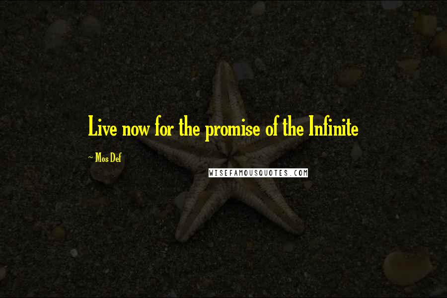 Mos Def quotes: Live now for the promise of the Infinite