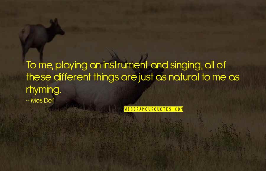Mos Def Quotes By Mos Def: To me, playing an instrument and singing, all Mos Def Quotes By Mos Def: To me, playing an instrument and singing, all