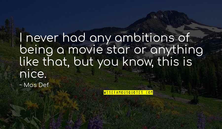 Mos Def Quotes By Mos Def: I never had any ambitions of being a Mos Def Quotes By Mos Def: I never had any ambitions of being a