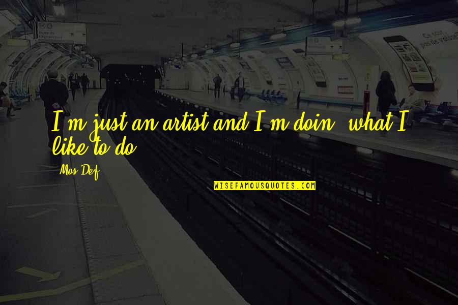 Mos Def Quotes By Mos Def: I'm just an artist and I'm doin' what