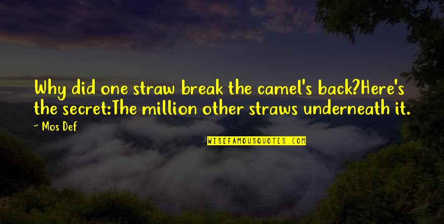 Mos Def Quotes By Mos Def: Why did one straw break the camel's back?Here's Mos Def Quotes By Mos Def: Why did one straw break the camel's back?Here's