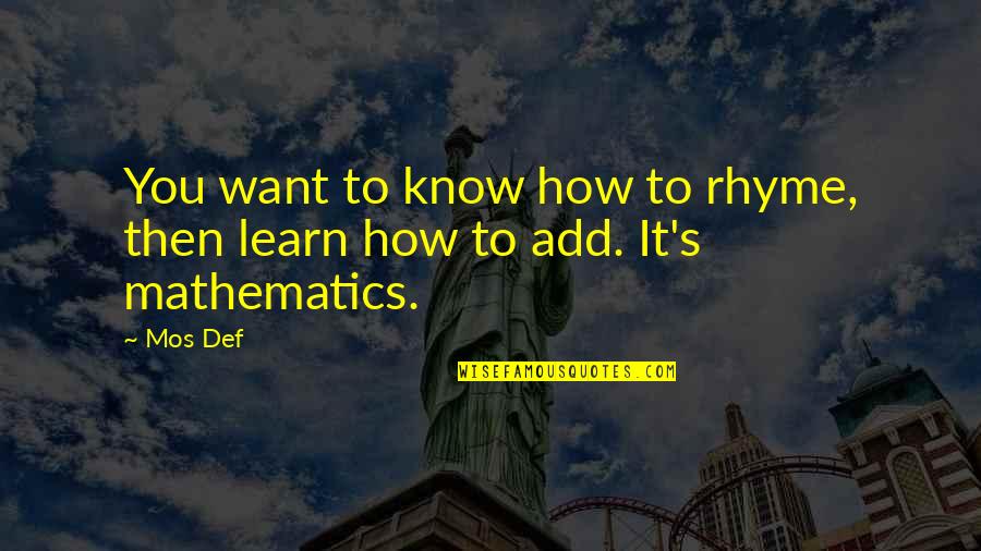 Mos Def Quotes By Mos Def: You want to know how to rhyme, then