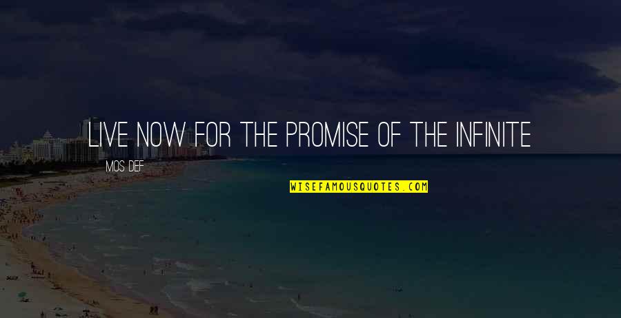 Mos Def Quotes By Mos Def: Live now for the promise of the Infinite Mos Def Quotes By Mos Def: Live now for the promise of the Infinite