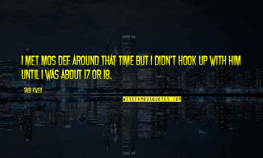 Mos Def Quotes By Talib Kweli: I met Mos Def around that time but Mos Def Quotes By Talib Kweli: I met Mos Def around that time but