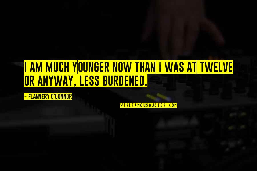 Mos Def Twitter Quotes By Flannery O'Connor: I am much younger now than I was