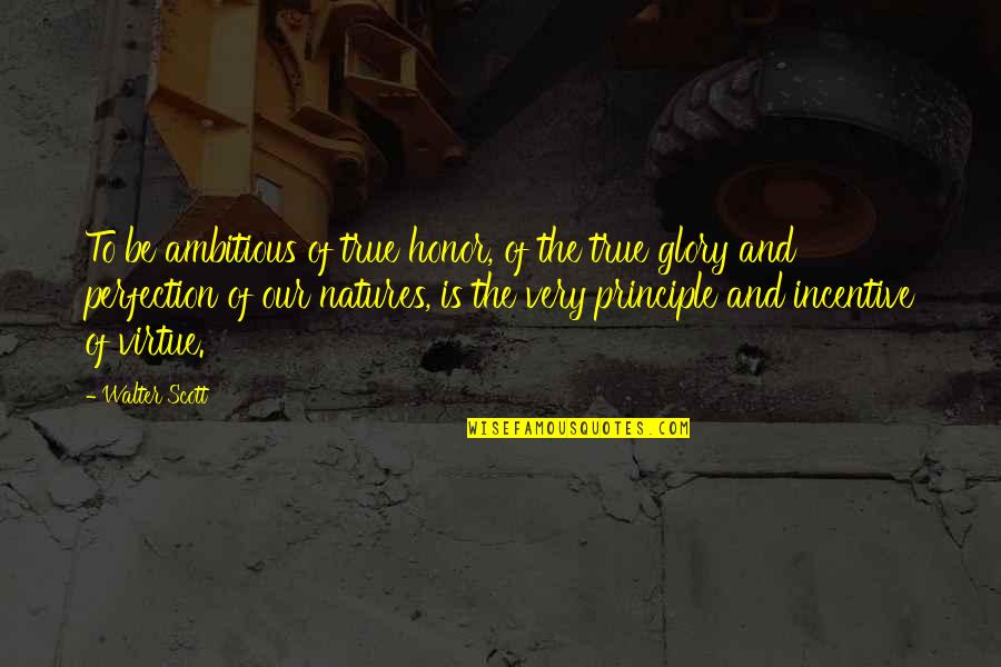 Mosaba9at Quotes By Walter Scott: To be ambitious of true honor, of the Mosaba9at Quotes By Walter Scott: To be ambitious of true honor, of the
