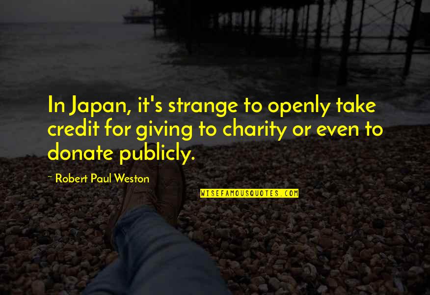 Mosaic Approach Quotes By Robert Paul Weston: In Japan, it's strange to openly take credit