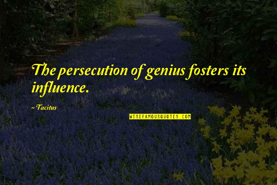 Mosaic Pieces Quotes By Tacitus: The persecution of genius fosters its influence.
