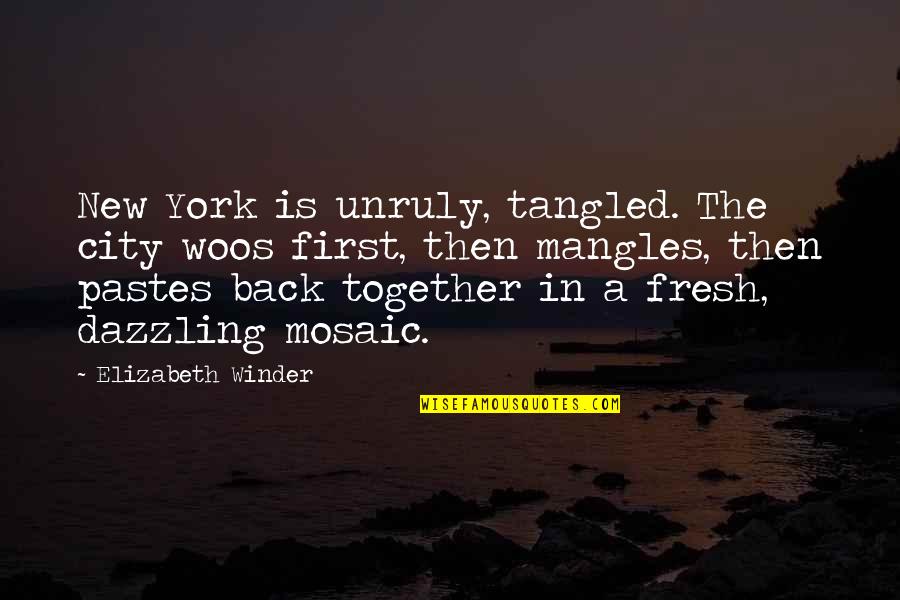 Mosaic Quotes By Elizabeth Winder: New York is unruly, tangled. The city woos