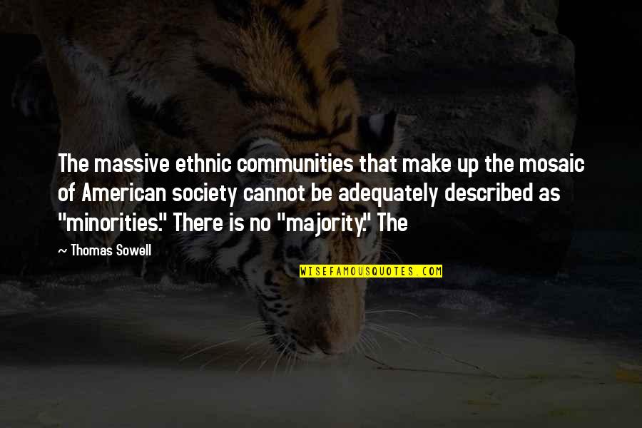 Mosaic Quotes By Thomas Sowell: The massive ethnic communities that make up the