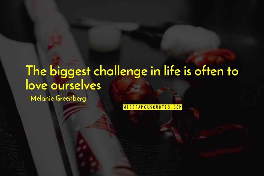 Mosaic Quotes Quotes By Melanie Greenberg: The biggest challenge in life is often to