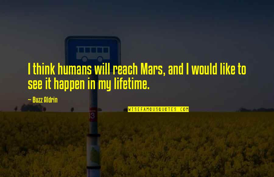 Mosaicism Genetics Quotes By Buzz Aldrin: I think humans will reach Mars, and I