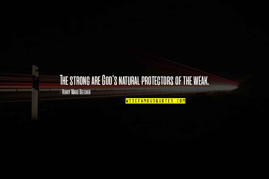 Mosaicism In Humans Quotes By Henry Ward Beecher: The strong are God's natural protectors of the Mosaicism In Humans Quotes By Henry Ward Beecher: The strong are God's natural protectors of the