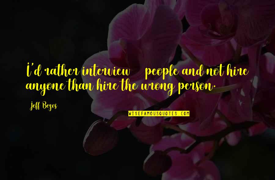 Mosaicism In Humans Quotes By Jeff Bezos: I'd rather interview 50 people and not hire