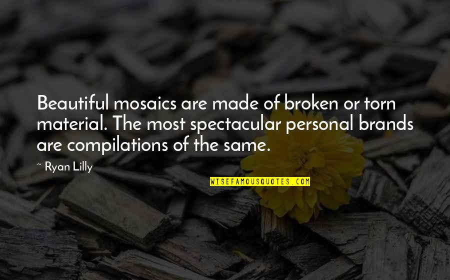 Mosaics Quotes By Ryan Lilly: Beautiful mosaics are made of broken or torn