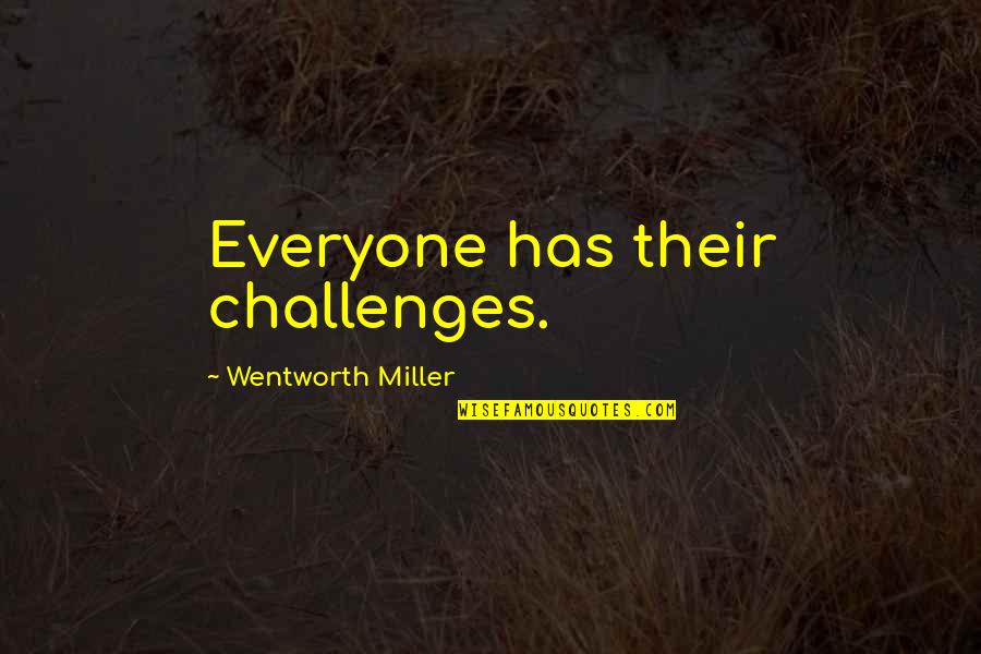 Mosbius Designs Quotes By Wentworth Miller: Everyone has their challenges.