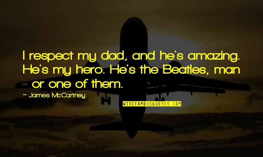 Mosbys Flash Cards Quotes By James McCartney: I respect my dad, and he's amazing. He's