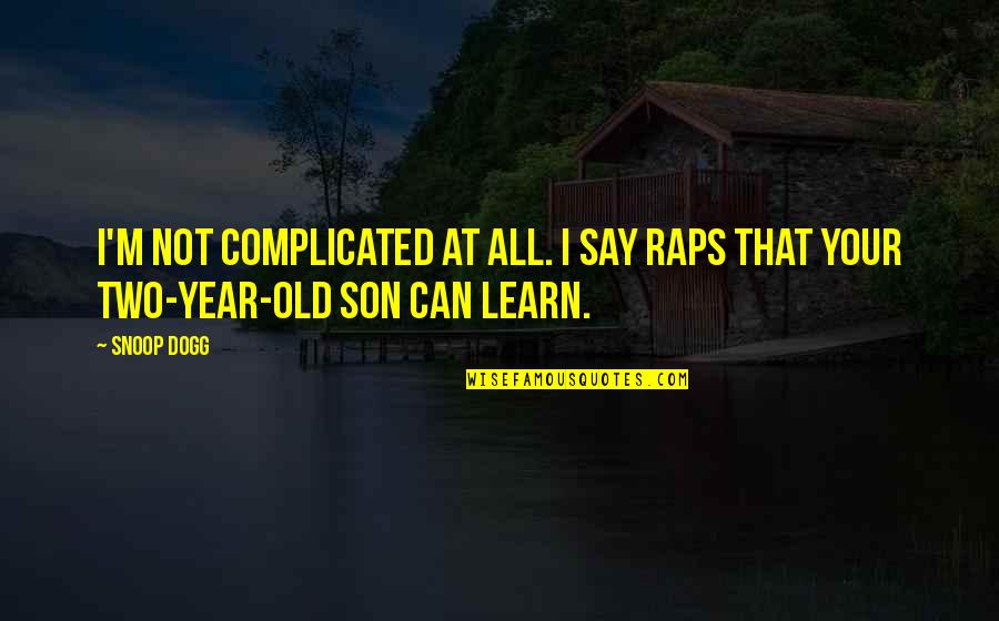Moscas Volantes Quotes By Snoop Dogg: I'm not complicated at all. I say raps