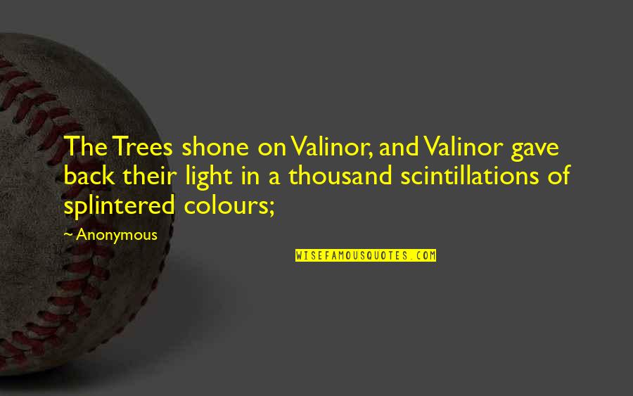 Moscatelli Lampadari Quotes By Anonymous: The Trees shone on Valinor, and Valinor gave Moscatelli Lampadari Quotes By Anonymous: The Trees shone on Valinor, and Valinor gave