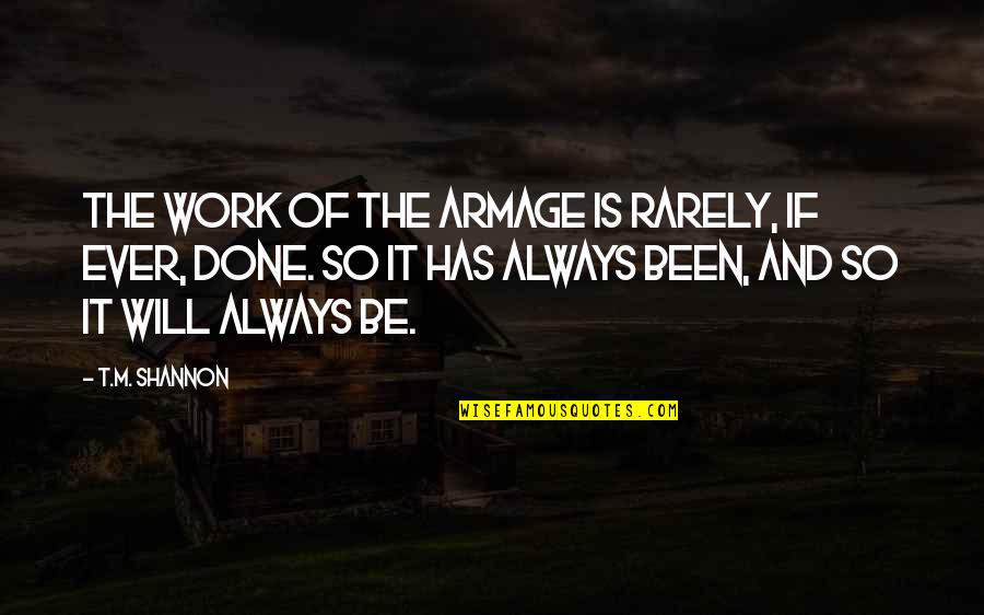 Moscato Quotes By T.M. Shannon: The work of the Armage is rarely, if