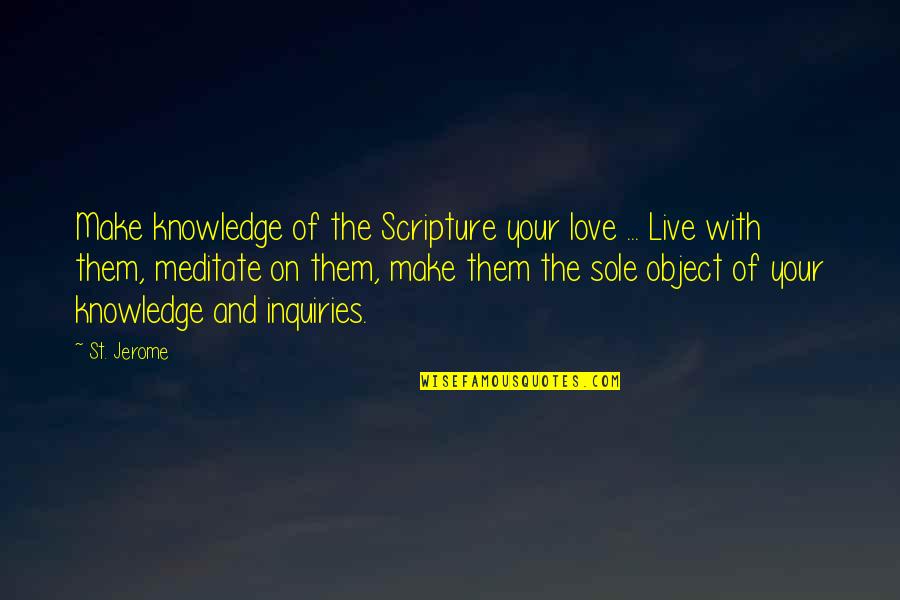 Moschellos Pizza Quotes By St. Jerome: Make knowledge of the Scripture your love ...