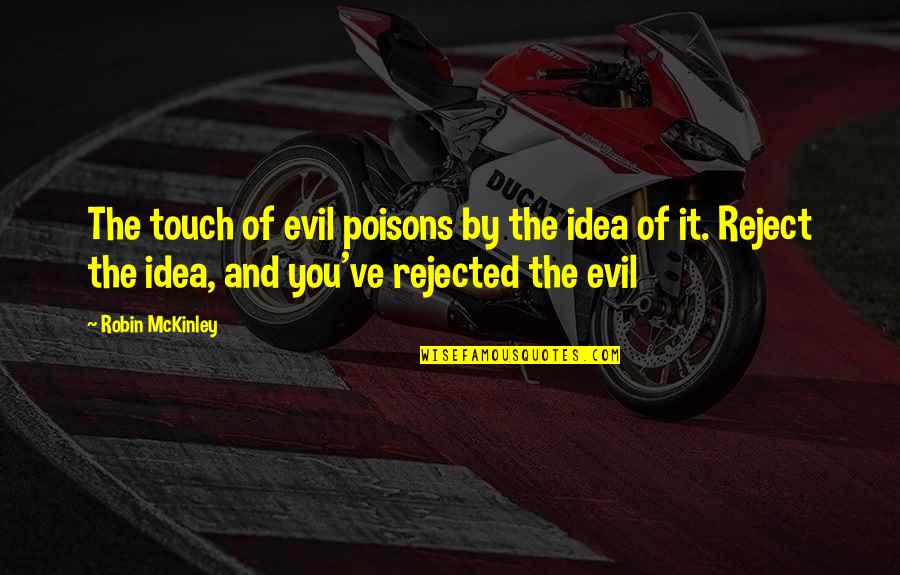 Moschetti Vallejo Quotes By Robin McKinley: The touch of evil poisons by the idea Moschetti Vallejo Quotes By Robin McKinley: The touch of evil poisons by the idea