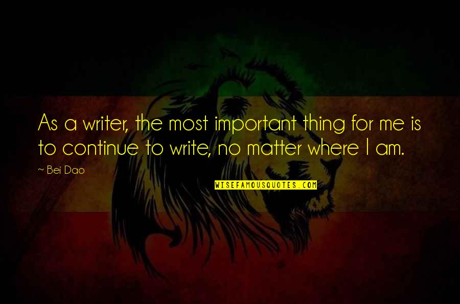 Moschos Sivota Quotes By Bei Dao: As a writer, the most important thing for