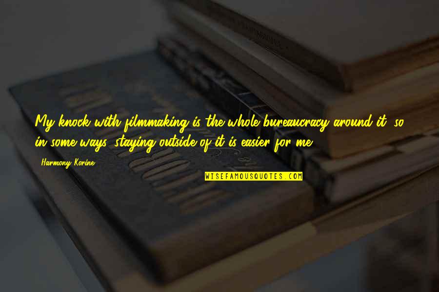 Moschos Sivota Quotes By Harmony Korine: My knock with filmmaking is the whole bureaucracy Moschos Sivota Quotes By Harmony Korine: My knock with filmmaking is the whole bureaucracy