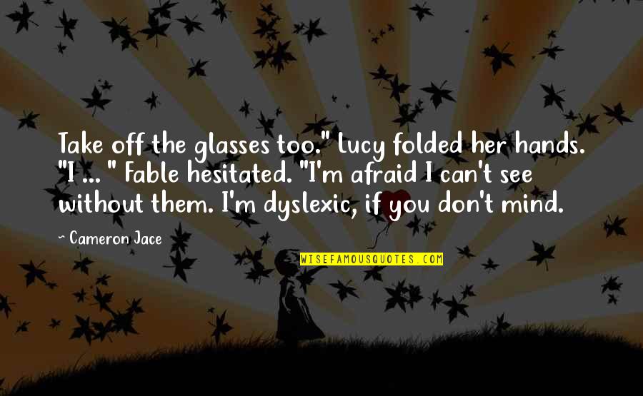 Moschus Duft Quotes By Cameron Jace: Take off the glasses too." Lucy folded her