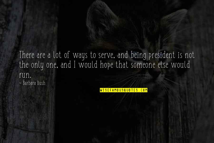 Moschus Moschiferus Quotes By Barbara Bush: There are a lot of ways to serve, Moschus Moschiferus Quotes By Barbara Bush: There are a lot of ways to serve,