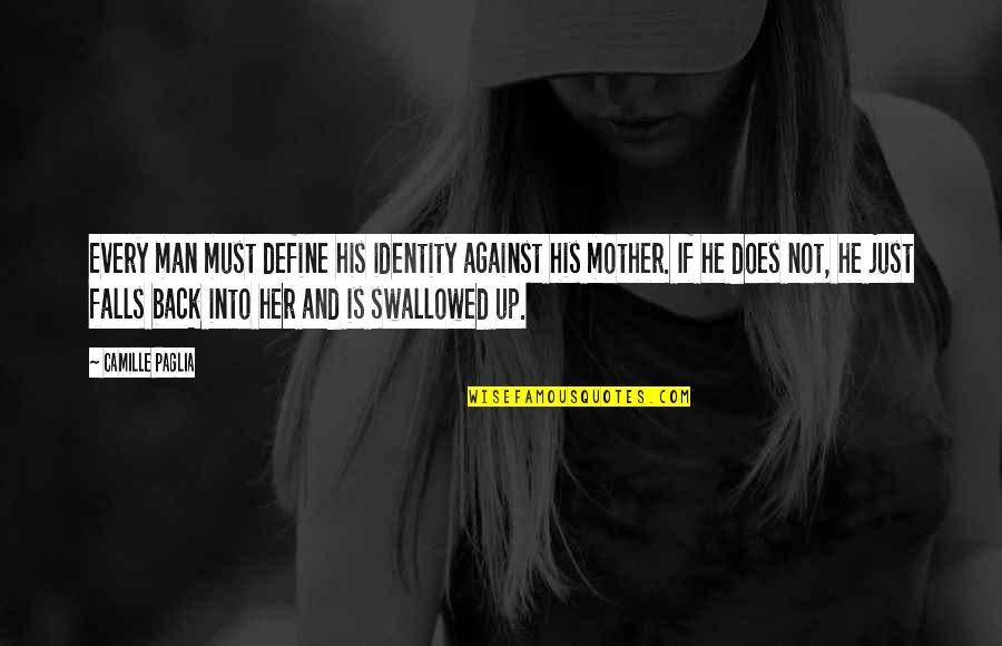 Moschus Quotes By Camille Paglia: Every man must define his identity against his Moschus Quotes By Camille Paglia: Every man must define his identity against his