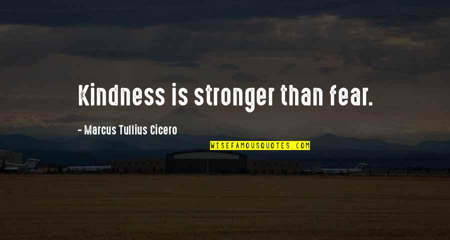 Moscoe Jewelers Quotes By Marcus Tullius Cicero: Kindness is stronger than fear.