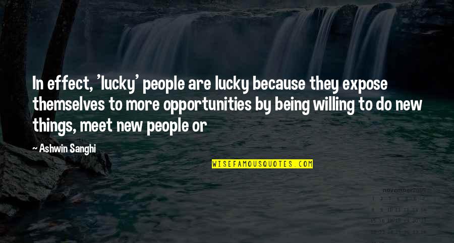 Moscoe Minneapolis Quotes By Ashwin Sanghi: In effect, 'lucky' people are lucky because they Moscoe Minneapolis Quotes By Ashwin Sanghi: In effect, 'lucky' people are lucky because they