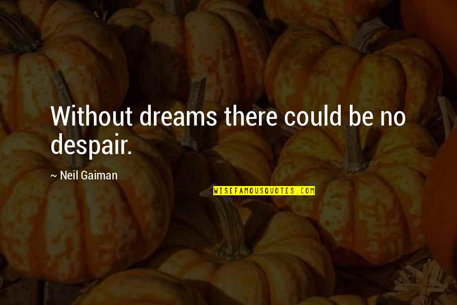 Moscone Vaccine Quotes By Neil Gaiman: Without dreams there could be no despair. Moscone Vaccine Quotes By Neil Gaiman: Without dreams there could be no despair.