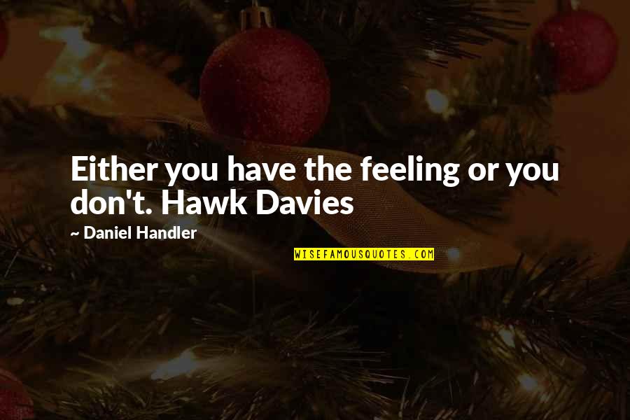 Mosconi Audio Quotes By Daniel Handler: Either you have the feeling or you don't. Mosconi Audio Quotes By Daniel Handler: Either you have the feeling or you don't.