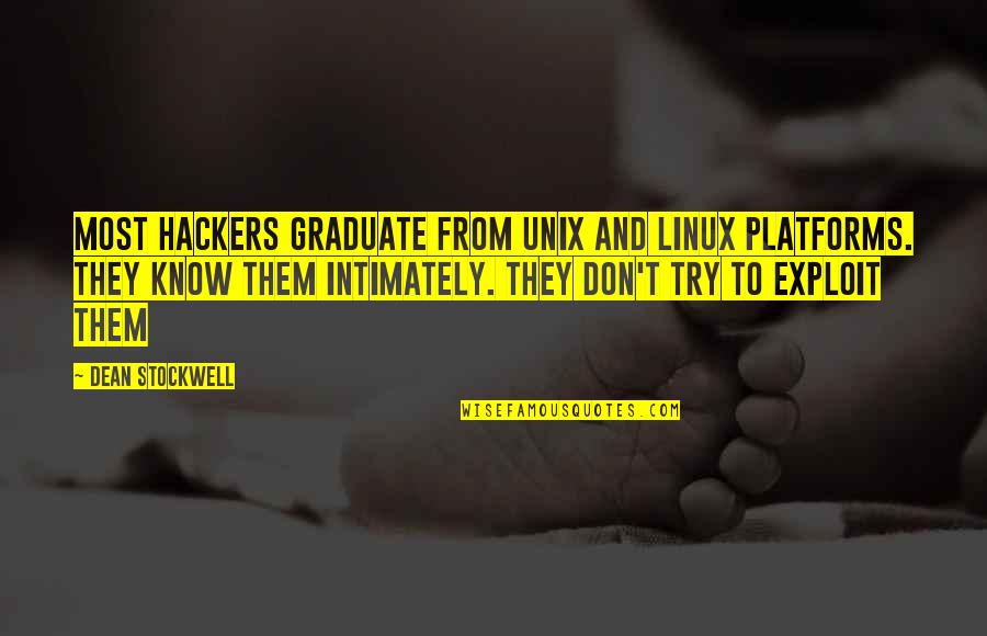 Moscoso Pharmacy Quotes By Dean Stockwell: Most hackers graduate from Unix and Linux platforms.
