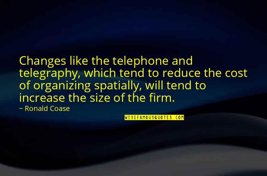Moscout Quotes By Ronald Coase: Changes like the telephone and telegraphy, which tend Moscout Quotes By Ronald Coase: Changes like the telephone and telegraphy, which tend