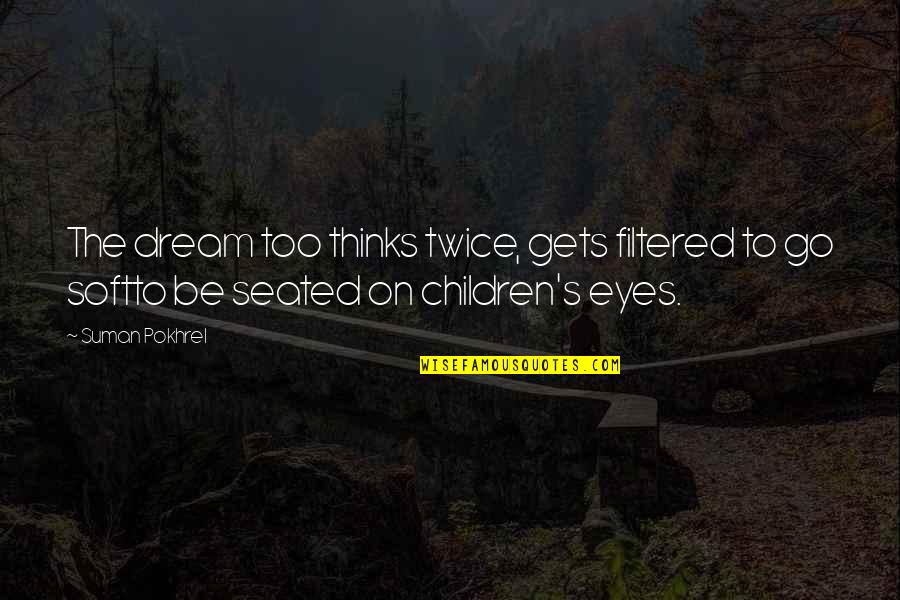 Moscout Quotes By Suman Pokhrel: The dream too thinks twice, gets filtered to Moscout Quotes By Suman Pokhrel: The dream too thinks twice, gets filtered to