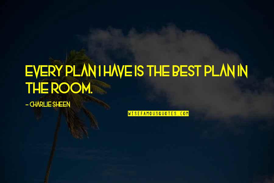 Moscova Luxury Quotes By Charlie Sheen: Every plan I have is the best plan Moscova Luxury Quotes By Charlie Sheen: Every plan I have is the best plan