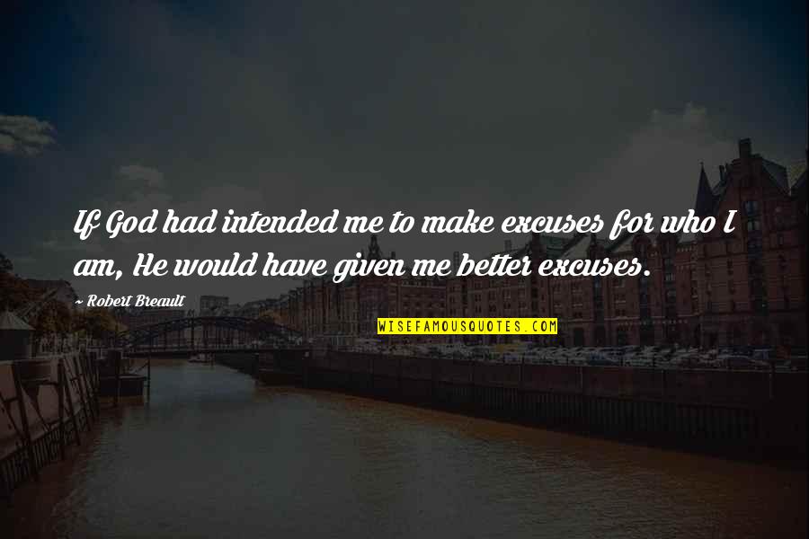 Moscovici Blue Quotes By Robert Breault: If God had intended me to make excuses Moscovici Blue Quotes By Robert Breault: If God had intended me to make excuses