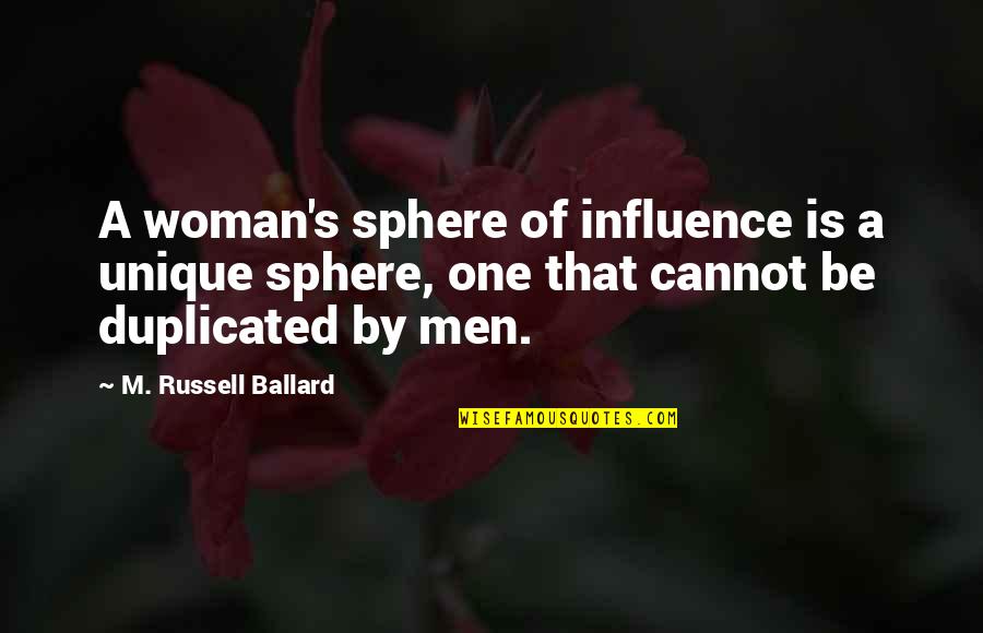Moscovita Ducks Quotes By M. Russell Ballard: A woman's sphere of influence is a unique Moscovita Ducks Quotes By M. Russell Ballard: A woman's sphere of influence is a unique