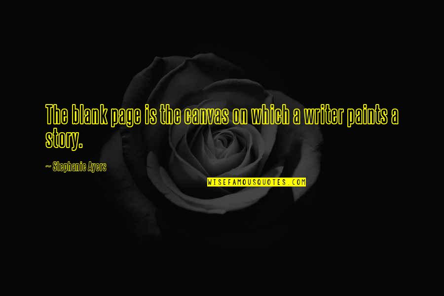 Moscovita En Quotes By Stephanie Ayers: The blank page is the canvas on which