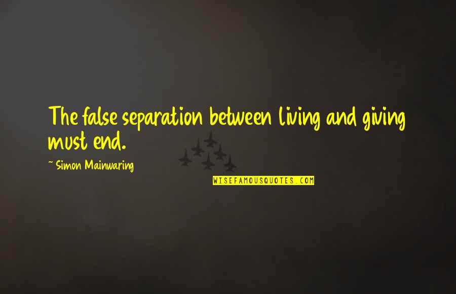Moscovitch Car Quotes By Simon Mainwaring: The false separation between living and giving must Moscovitch Car Quotes By Simon Mainwaring: The false separation between living and giving must