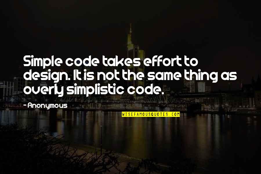 Moscow On Hudson Quotes By Anonymous: Simple code takes effort to design. It is